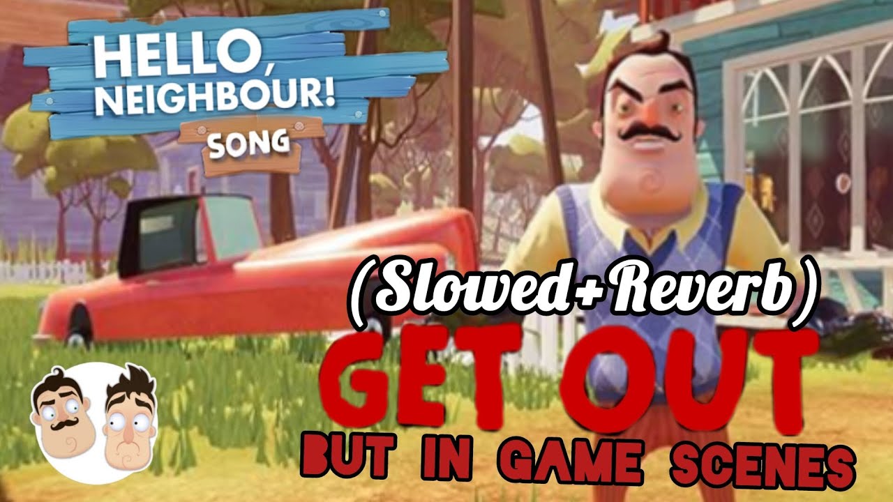 Hello Neighbor Song (Get Out) Slowed+Reverb | Original: DAgames