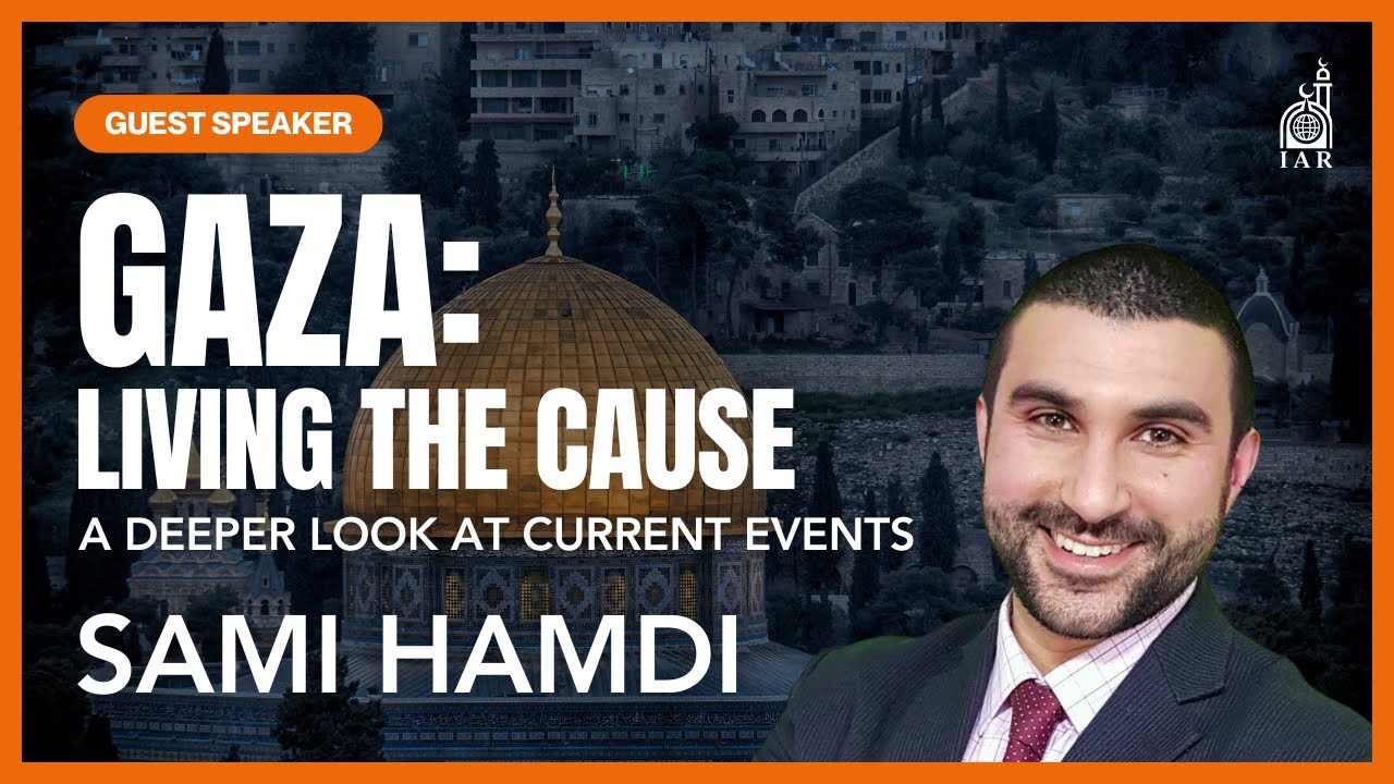 Sami Hamdi | Gaza: Living the Cause | A Deeper Look at Current Events in Palestine