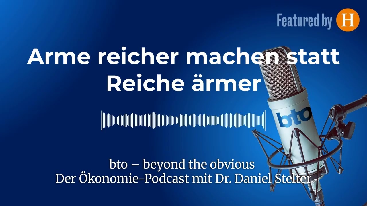 Arme reicher machen statt Reiche &auml;rmer #399 | bto &ndash; der &Ouml;konomie-Podcast von Dr. Daniel Stelter