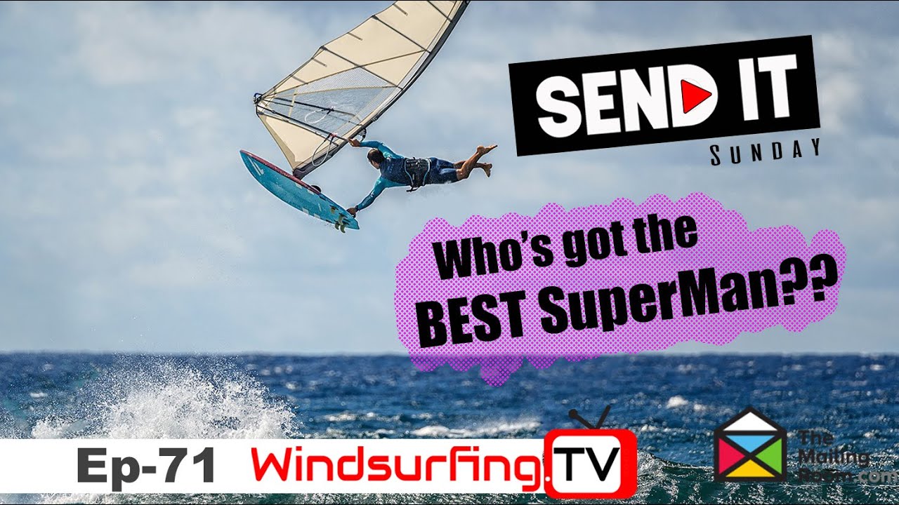 Who's got the BEST Superman?  Ep -71 – Send iT Sunday - Windsurfing.TV
