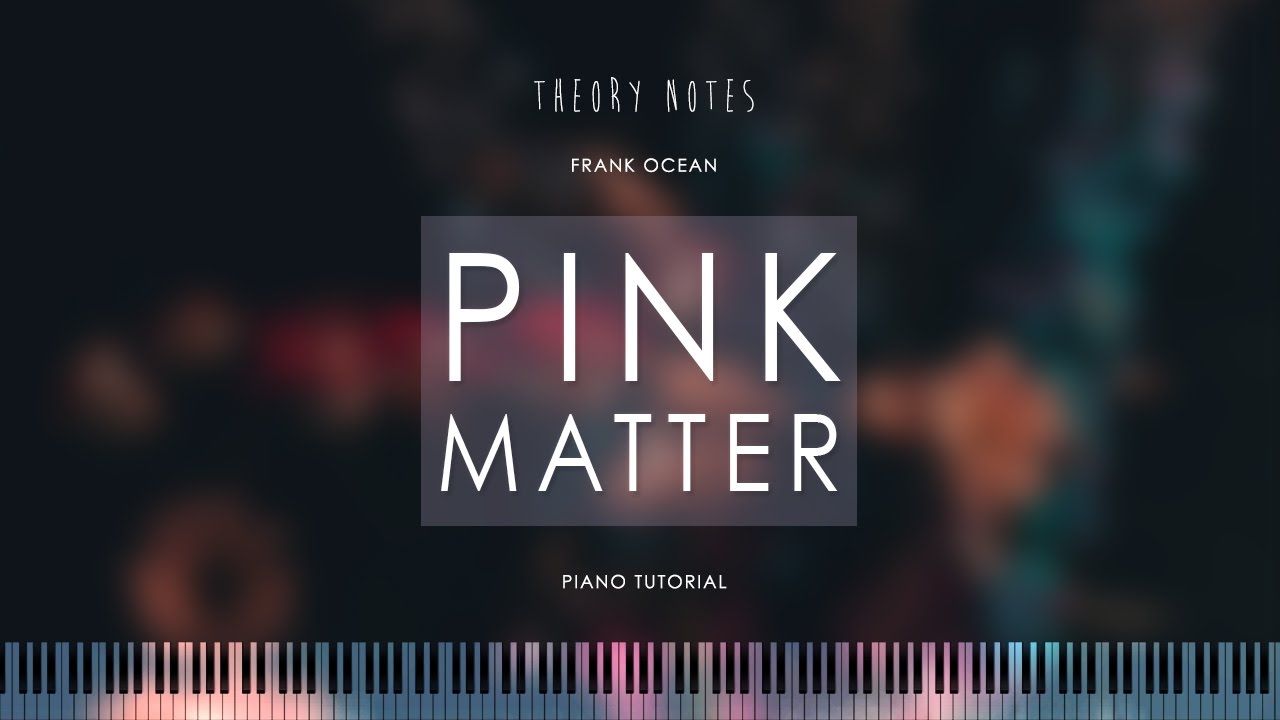 How to Play Frank Ocean - Pink Matter | Theory Notes Piano Tutorial