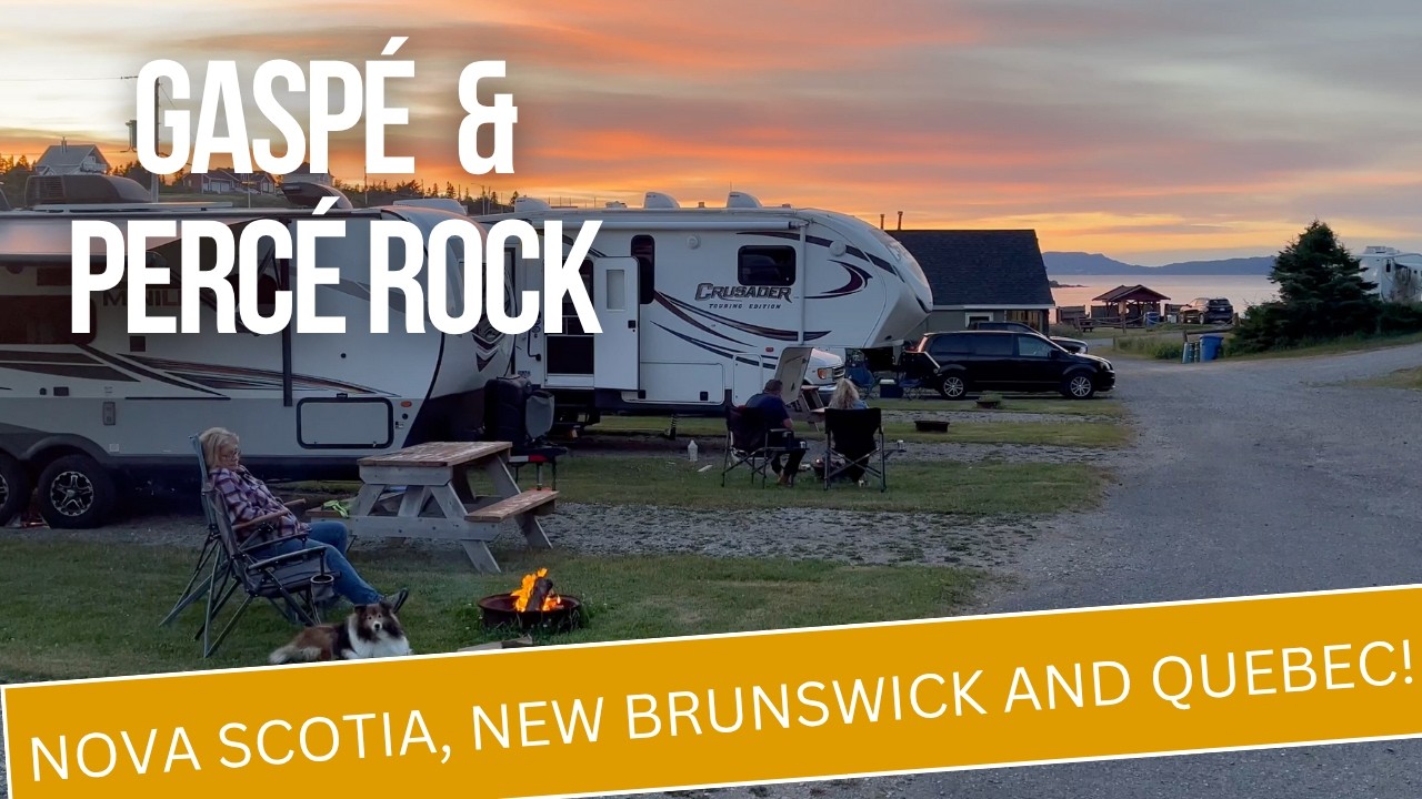 RV road trip to Percé Rock - Gaspé Quebec, Kouchibouguac Ntl Park, NB & Five Islands Prov. Park, NS!