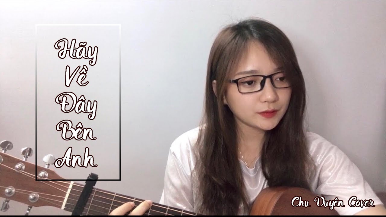 HÃY VỀ ĐÂY BÊN ANH - DUY MẠNH | CHU DUYÊN COVER