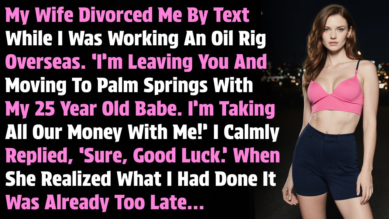 My Wife Divorced Me By Text While I Was Working An Oil Rig Overseas. ‘I'm Leaving You And Moving...