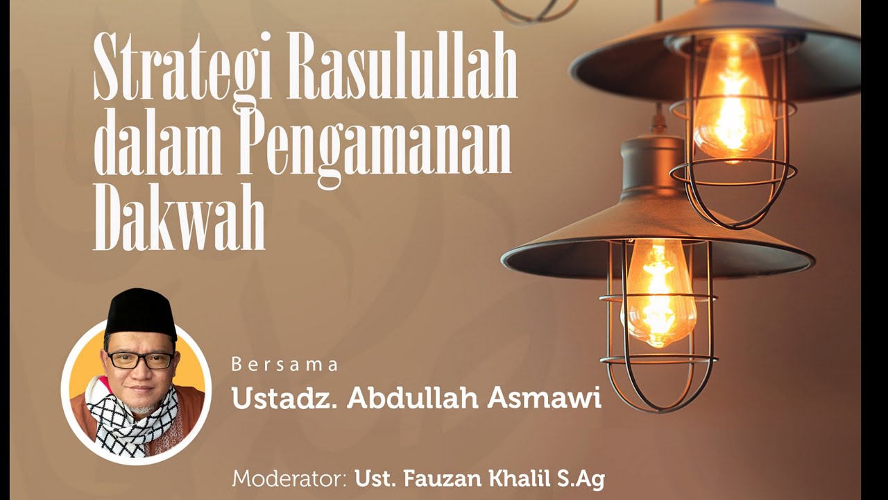 Strategi Rasulullah dalam Pengamanan Dakwah - Ustadz Abdullah Asmawi, Lc.
