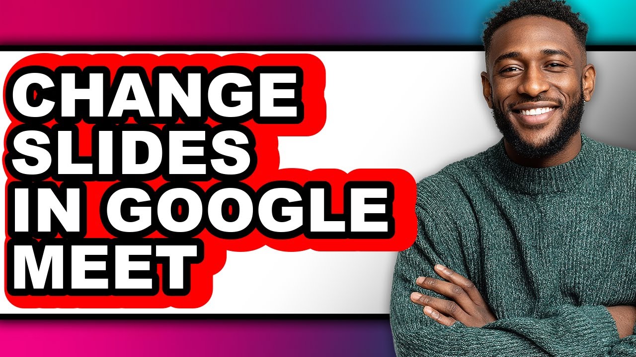 How to Change Slides in Google Meet - Easy Guide