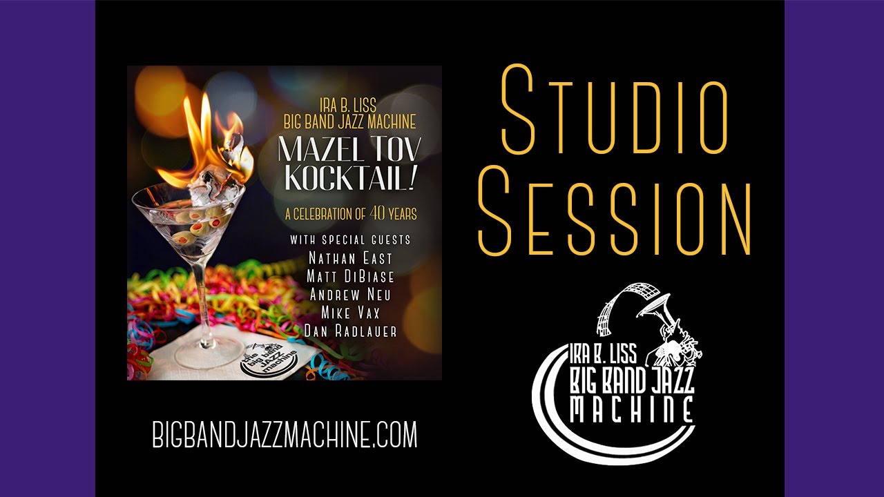 Mazel Tov Kocktail!! Ira B. Liss Big Band Jazz Machine Studio Session
