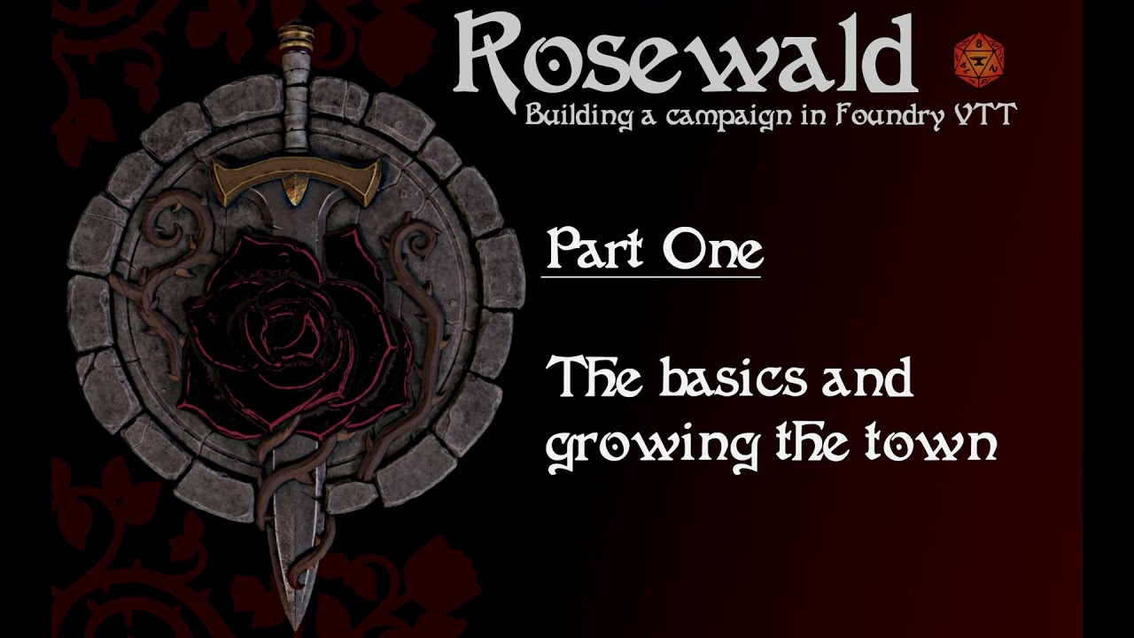 Rosewald   Building a campaign in FoundryVTT -   Part 1