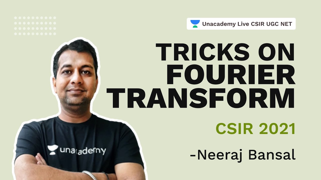 Tricks on Fourier transform | CSIR 2021| Physical Science | Neeraj Bansal | Unacademy Live
