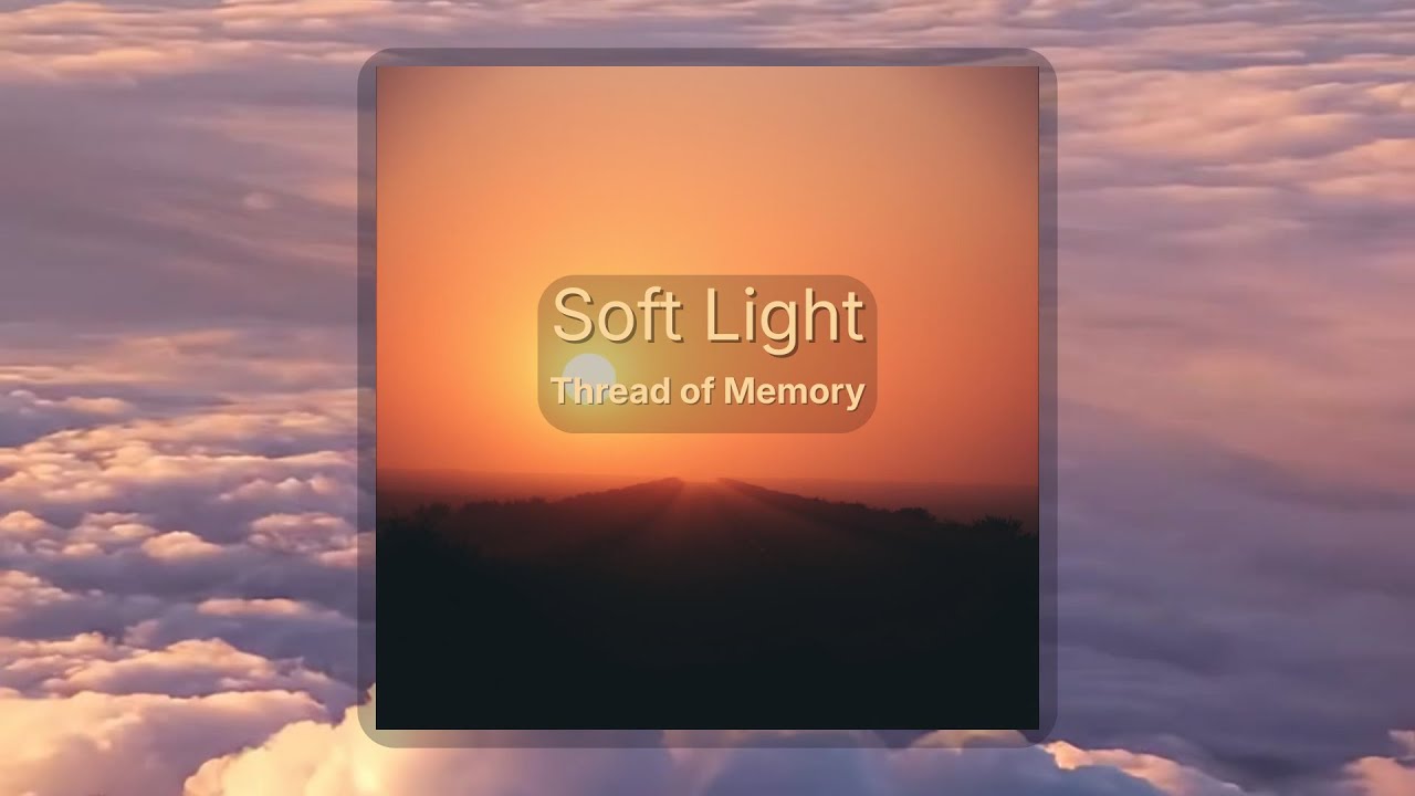 🕊 Soft Light · Thread of Memory