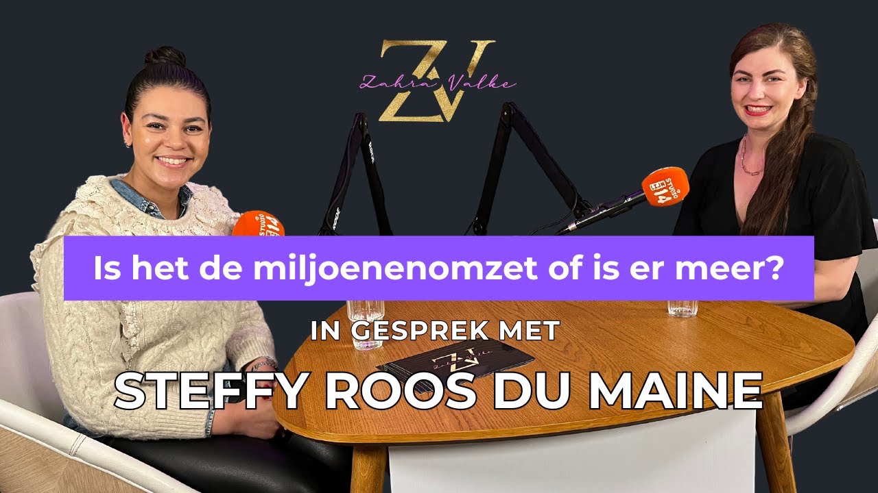 Steffy Roos du Maine en Zahra Valke in gesprek: is het de miljoenenomzet of is er meer? #1