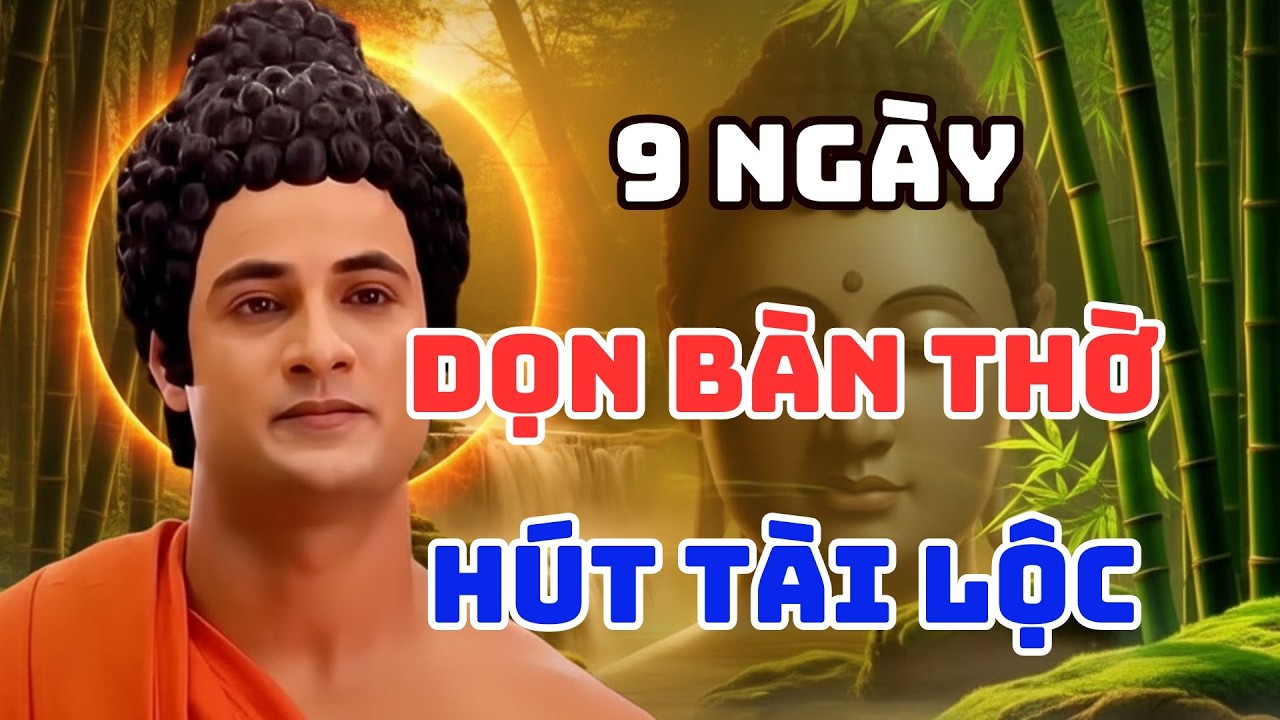 PHẬT DẠY: 9 NGÀY DỌN BÀN THỜ HÚT TÀI LỘC, TIỀN TÀI TỰ ĐỘNG VỀ ĐẦY NHÀ.