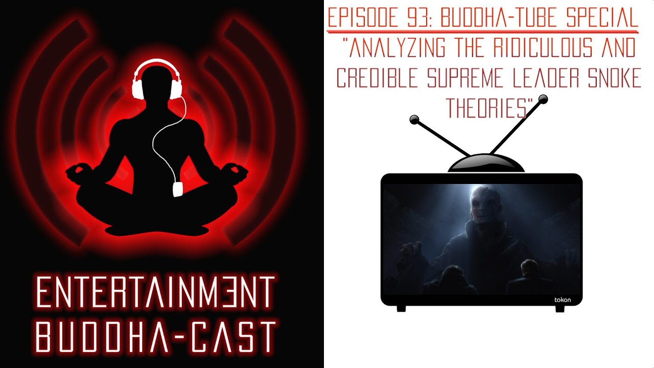 Buddha-cast: Ep. 93 &ndash; &ldquo;Analyzing the Ridiculous and Credible Supreme Leader Snoke Theories