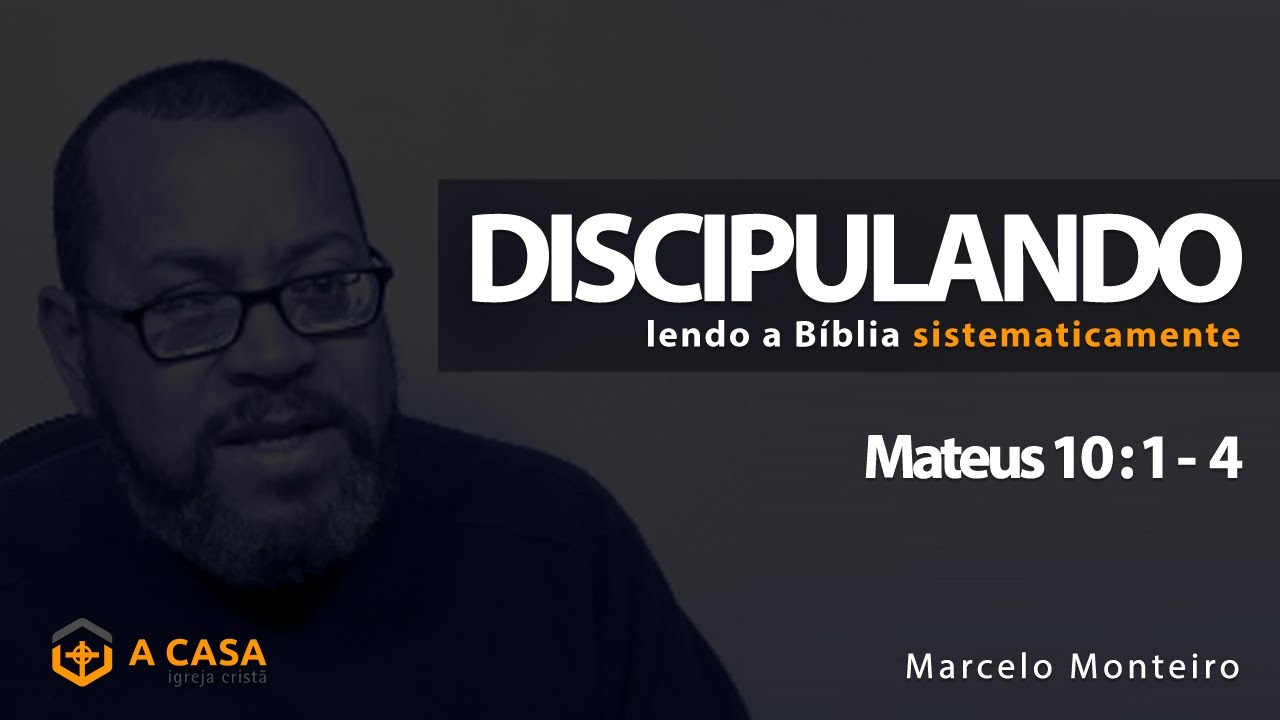 Discipulando #52 | Mateus 10: 1 - 4 | Marcelo Monteiro