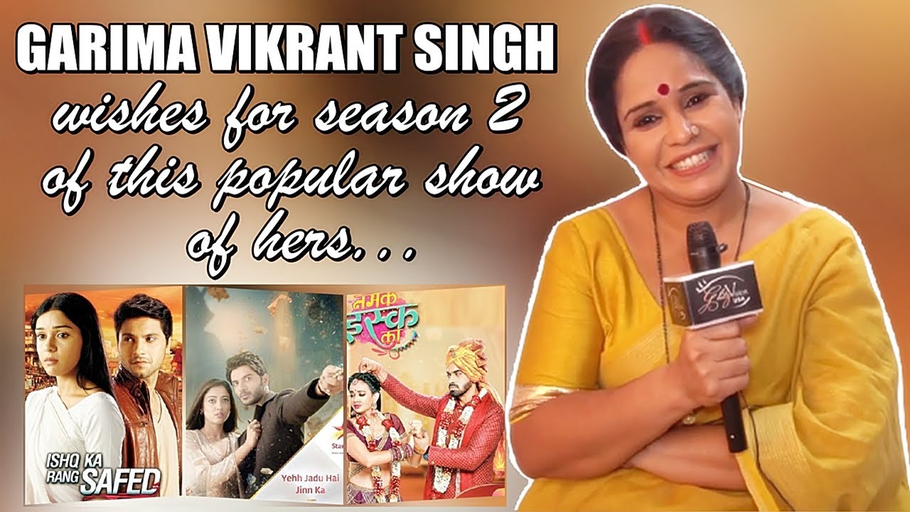 EXCLUSIVE! Garima Vikrant Singh SHARES That This is Show She Wishes Would Come Back With A Season 2