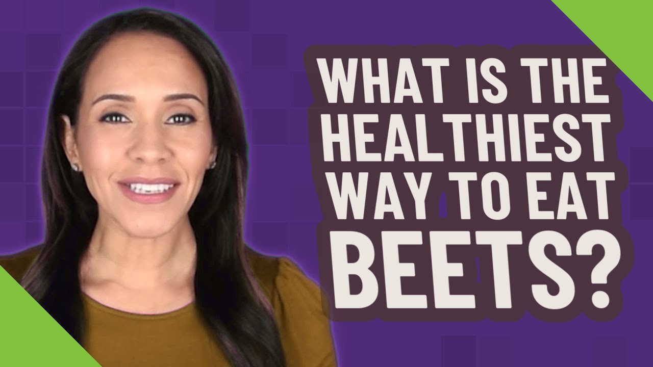 What is the healthiest way to eat beets?