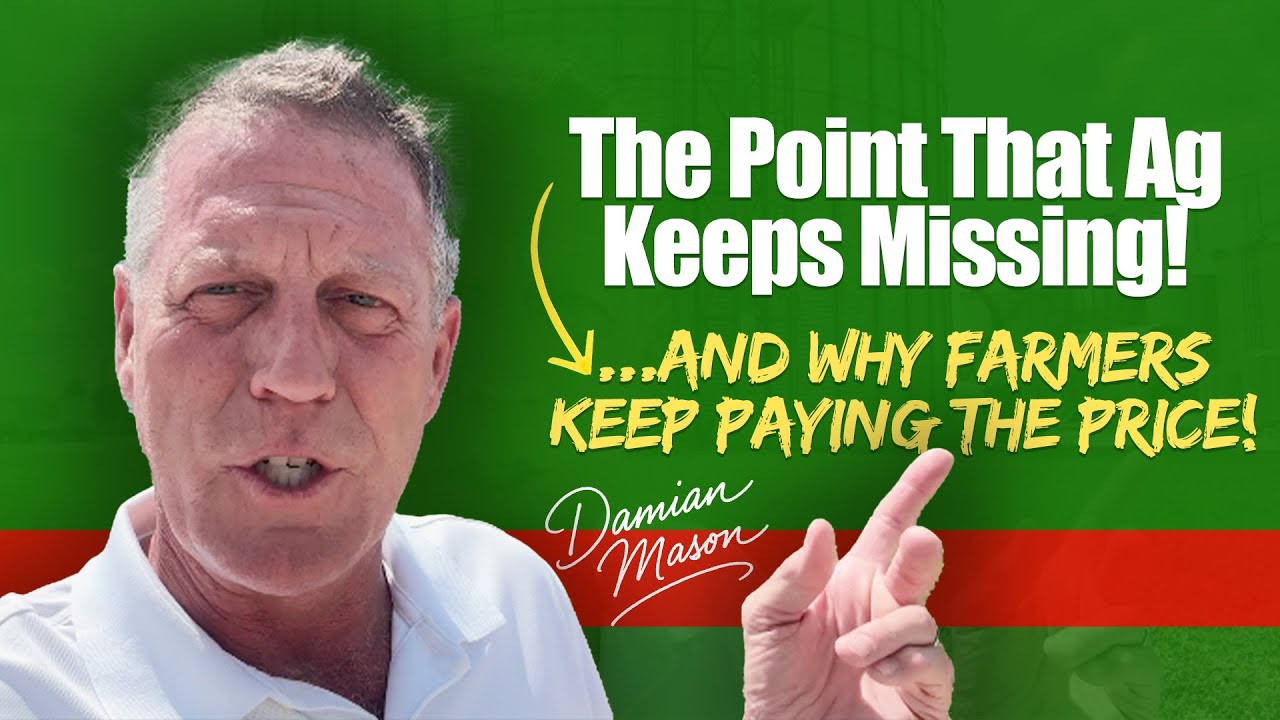 The Point That Ag Keeps Missing...and Why Farmers Keep Paying The Price | Damian Mason