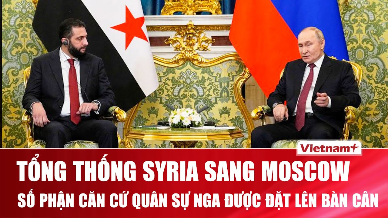 Toàn cảnh hội đàm Putin và Tổng thống Syria Ahmed al-Sharaa tại Moscow