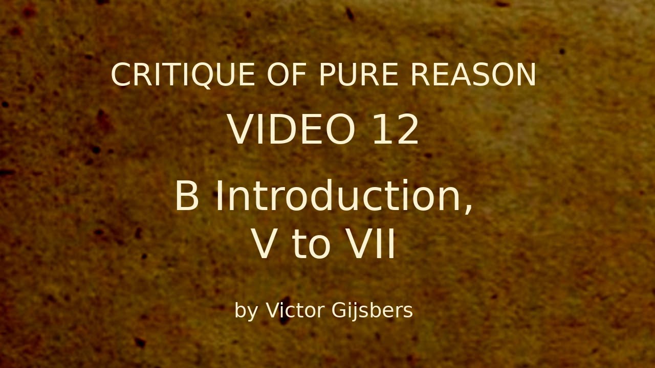 Kant's Critique of Pure Reason - Video 12: B Introduction, V to VII
