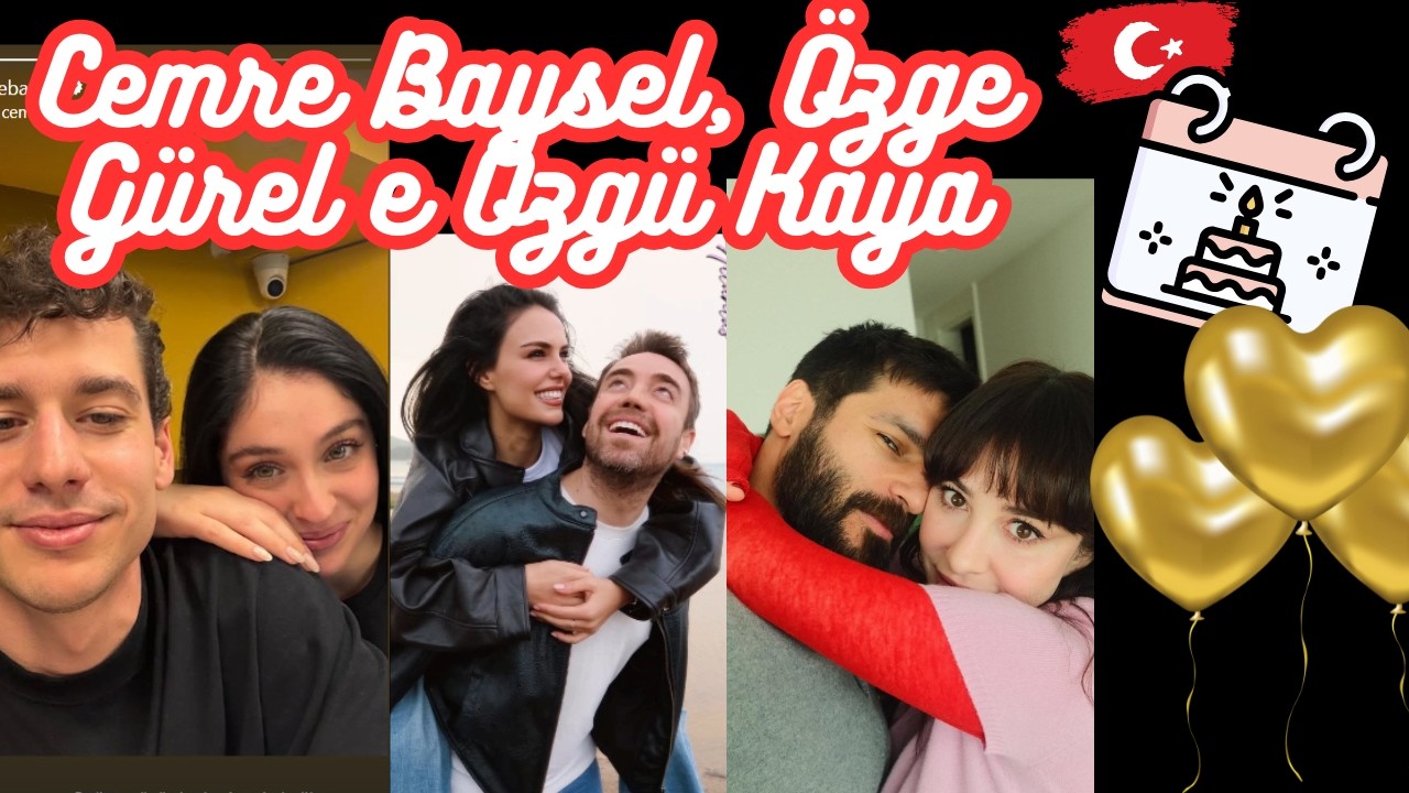 As Aniversariantes do dia! Cemre Baysel, Özge Gürel e Özgü Kaya ( e o parabéns de seus amados!)