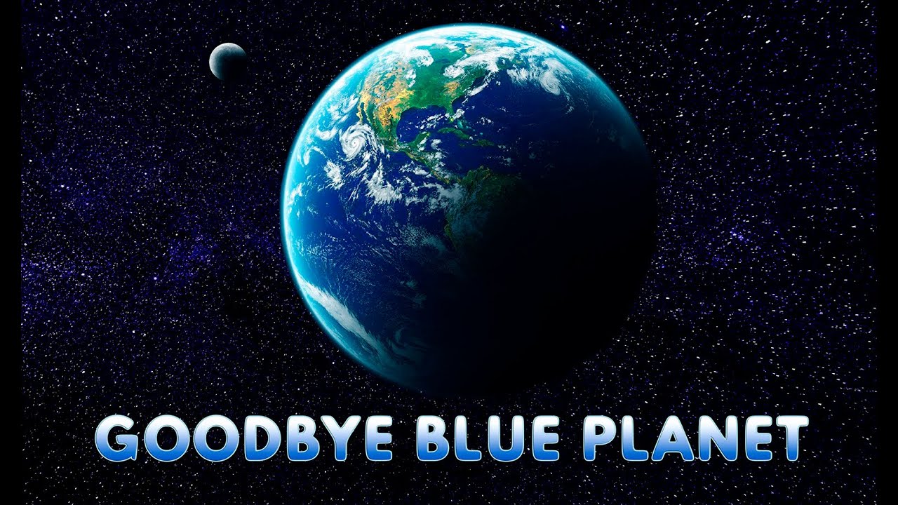 Goodbye Blue Planet