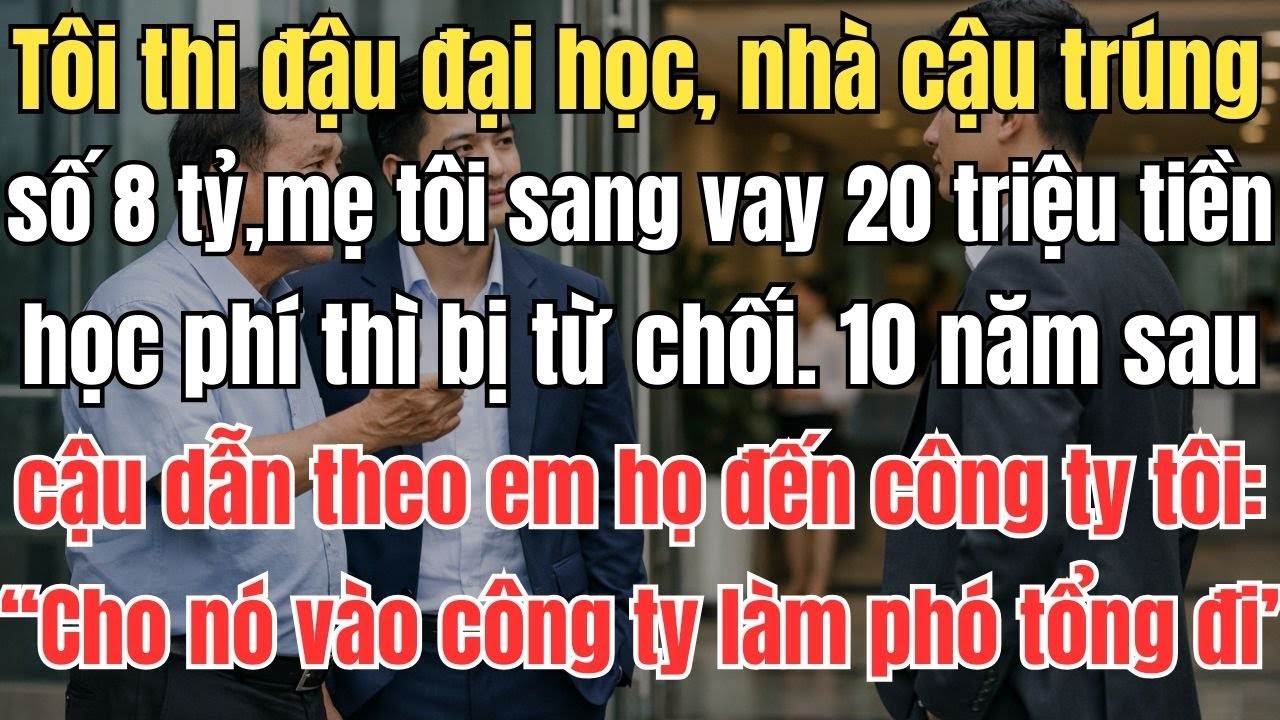 Tôi thi đậu đại học, nhà cậu trúng số 8 tỷ, mẹ tôi sang vay 20 triệu tiền học phí thì bị từ chối