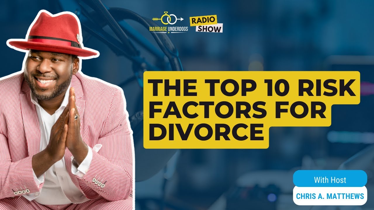 EP. 59. Understanding the Marriage Underdog: Top 10 Risk Factors for Divorce with Chris A. Matthews