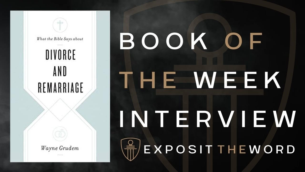 WAYNE GRUDEM - WHAT THE BIBLE SAYS ABOUT DIVORCE AND REMARRIAGE