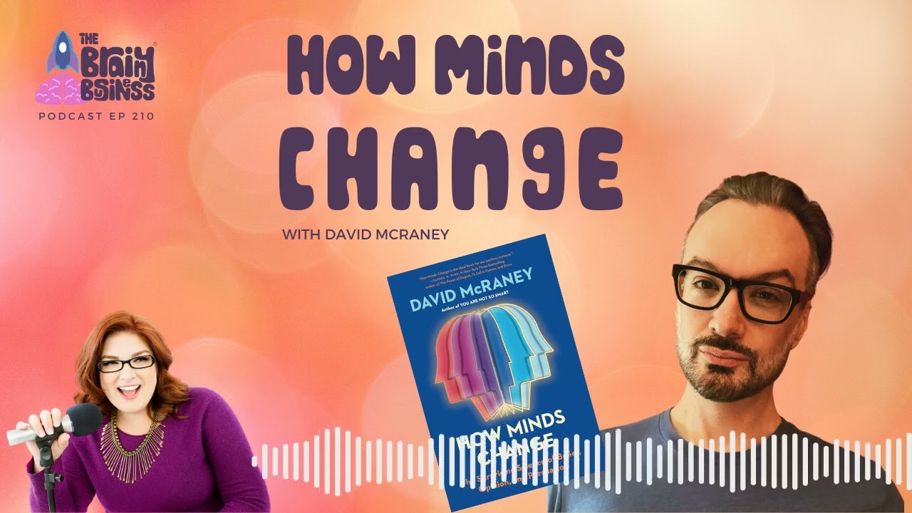 How Minds Change | David McRaney | The Brainy Business Podcast 210 | You Are Not So Smart