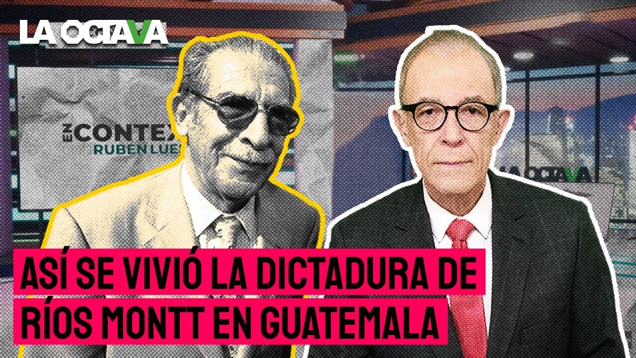 PARA QUIENES HABLAN de DICTADURAS: LA CRUELDAD y ABUSOS  de RÍOS MONTT en GUATEMALA. RUBÉN LUENGAS