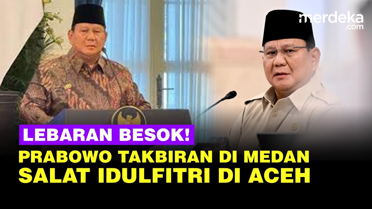 Prabowo Lebaran Besok! Pilih Salat Idulfitri di Aceh, Malam ini Takbiran di Medan Sumut