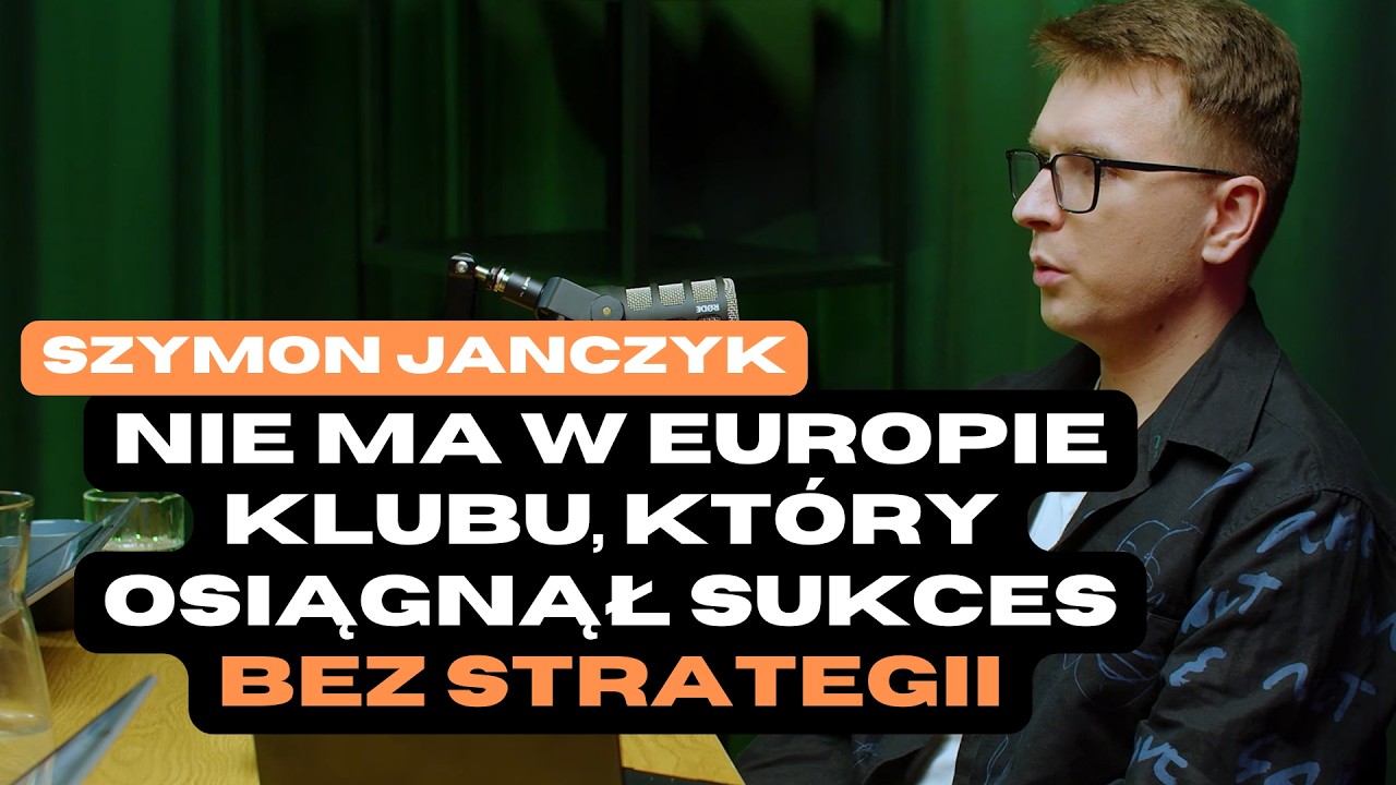 Nie ma klubu w Europie, który osiągnął sukces bez strategii - Szymon Janczyk