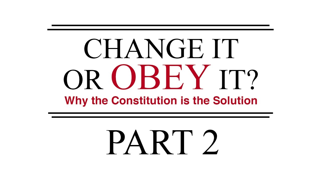 Change It or Obey It? &mdash; Why the Constitution is the Solution (Part 2)