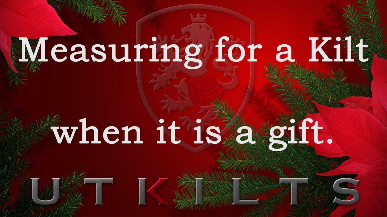 Measuring for a Kilt that is a gift - UT Kilts