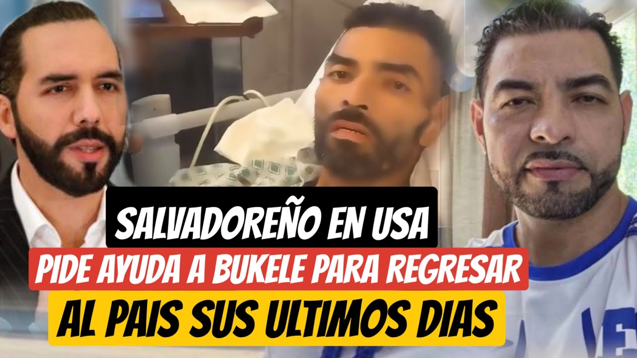 SALVADOREÑO EN USA PIDE AYUDA A BUKELE PARA REGRESAR AL PAÍS 