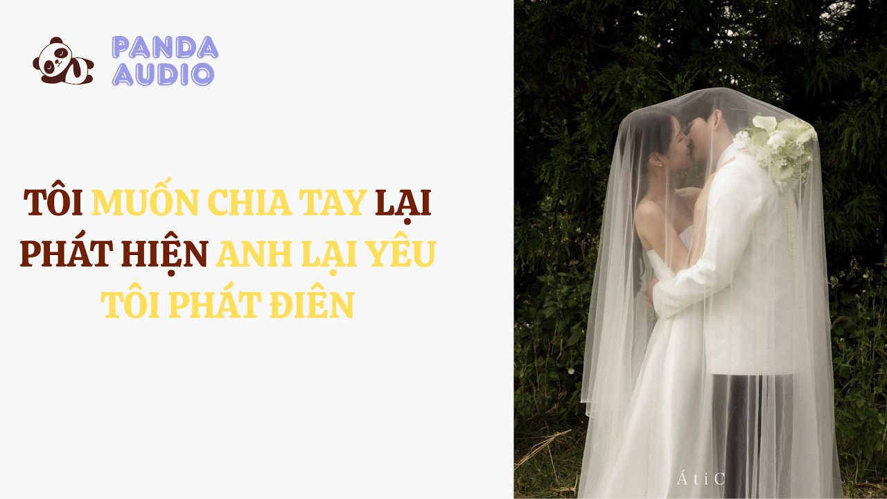 Tôi Muốn Chia Tay Lại Phát Hiện Anh Lại Yêu Tôi Phát Điên