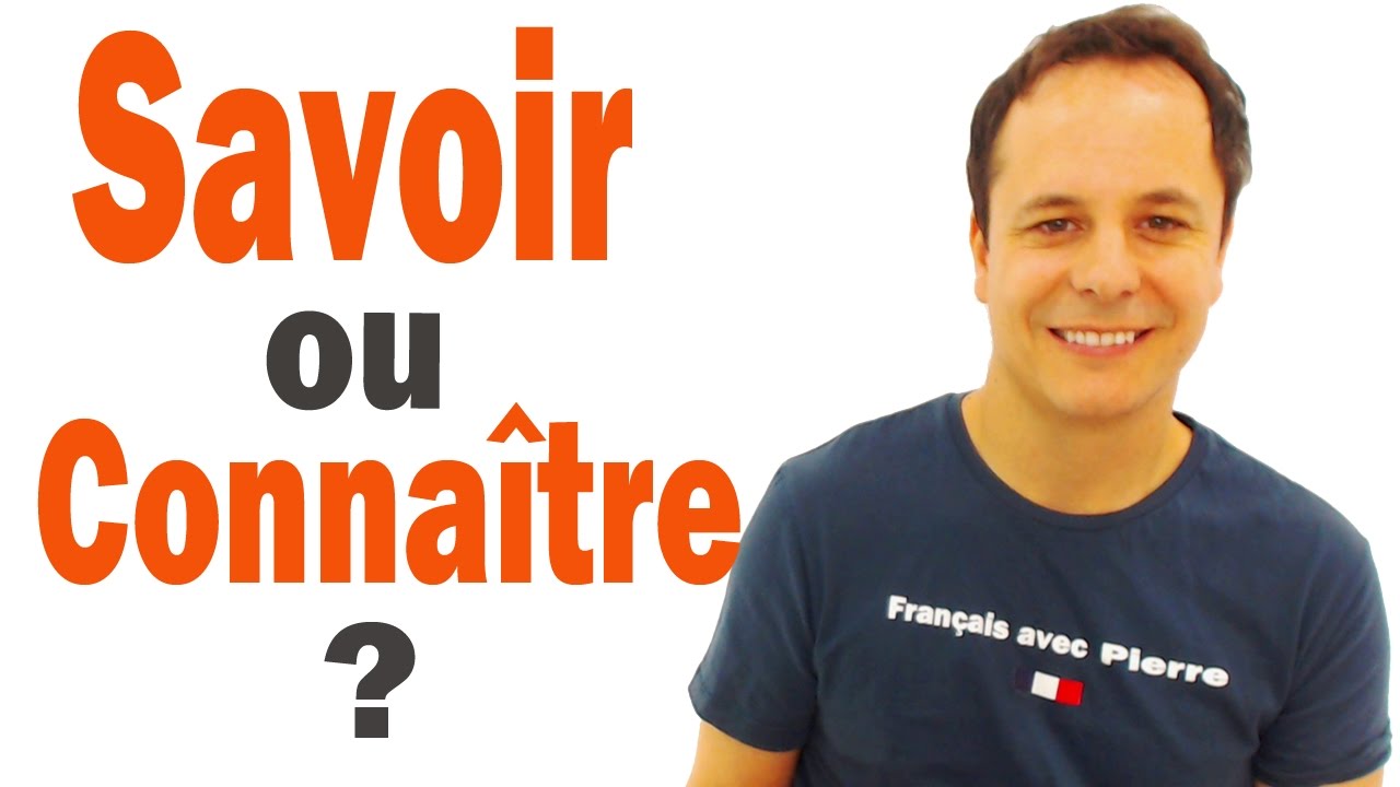 SAVOIR versus CONNAITRE en Français