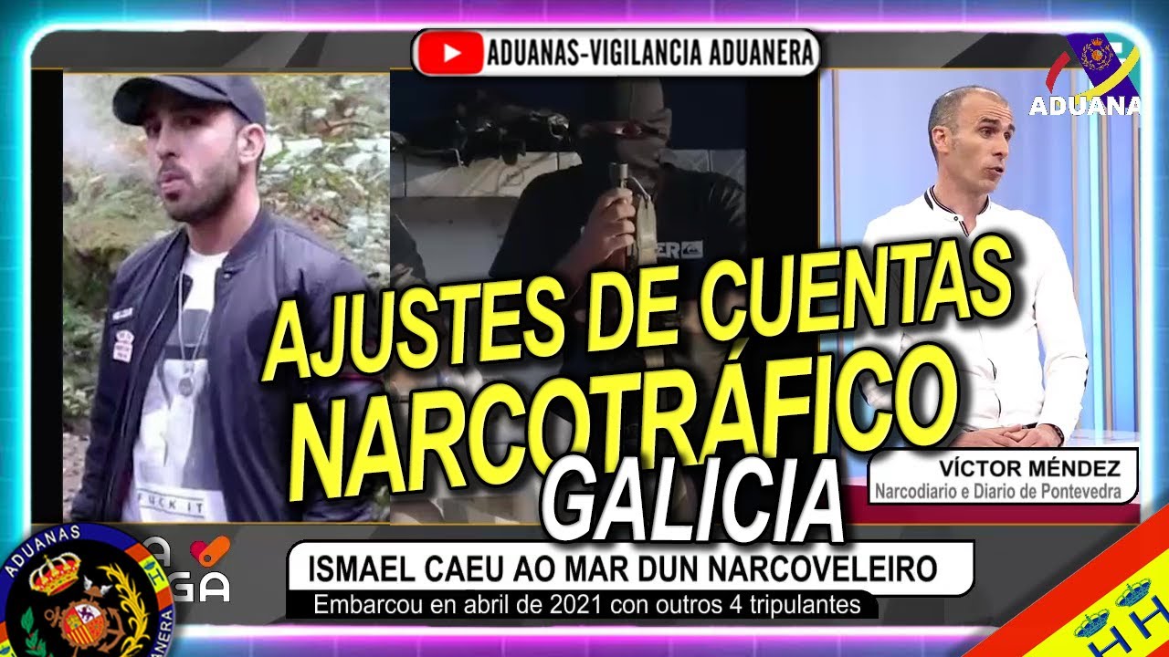 Ajustes de cuentas en Galicia por narcotráfico, Ismael Dios desaparecido, Hora Galega - Aduanas SVA