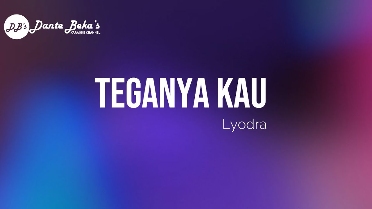 LYODRA - TEGANYA KAU (KARAOKE)