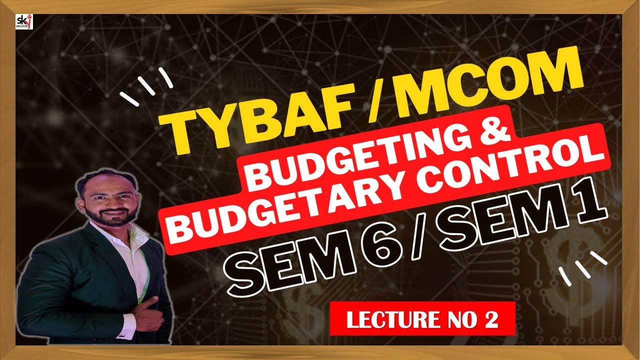 #2 Budget and Budgetary Control | TYBAF SEM 6 | MCOM SEM 1 | Siraj Shaikh | MUMBAI UNIVERSITY