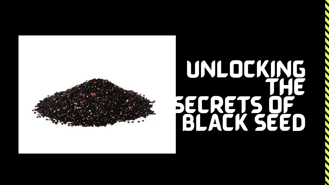 UNLOCKING THE SECRETS OF BLACK SEED / BLACK SEED HEALTH TIPS