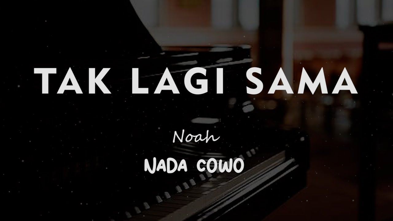 TAK LAGI SAMA // Noah // KARAOKE PIANO AKUSTIK NADA COWO ( MALE )