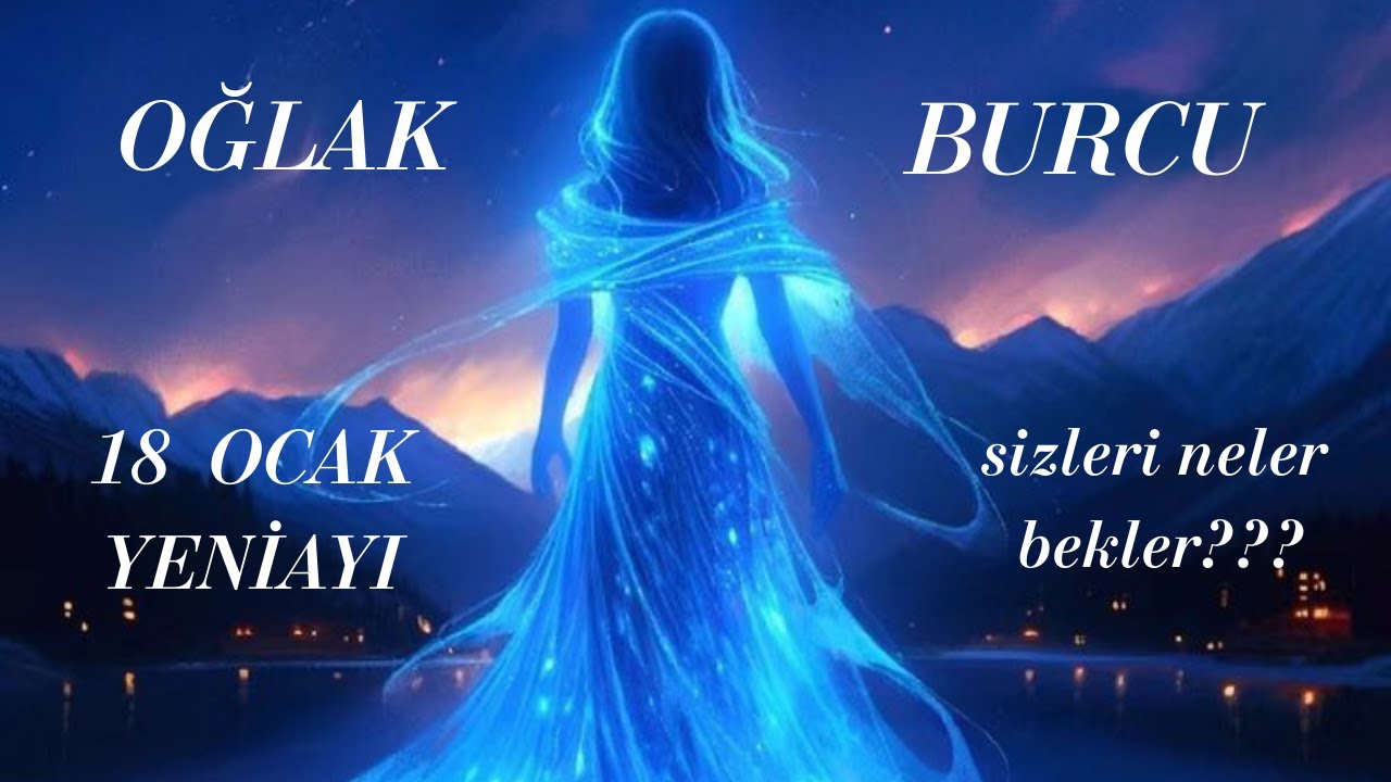 OĞLAK BURCU ✨18 OCAK YENİAYI ASTROLOJİK YORUMU✨✨