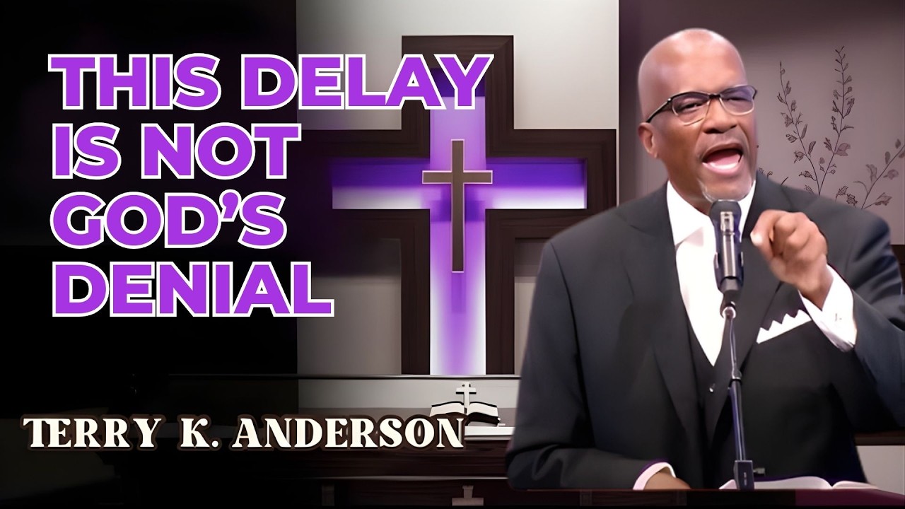 CHRISTIAN SERMON | THIS DELAY IS NOT GOD’S DENIAL | TERRY K ANDERSON
