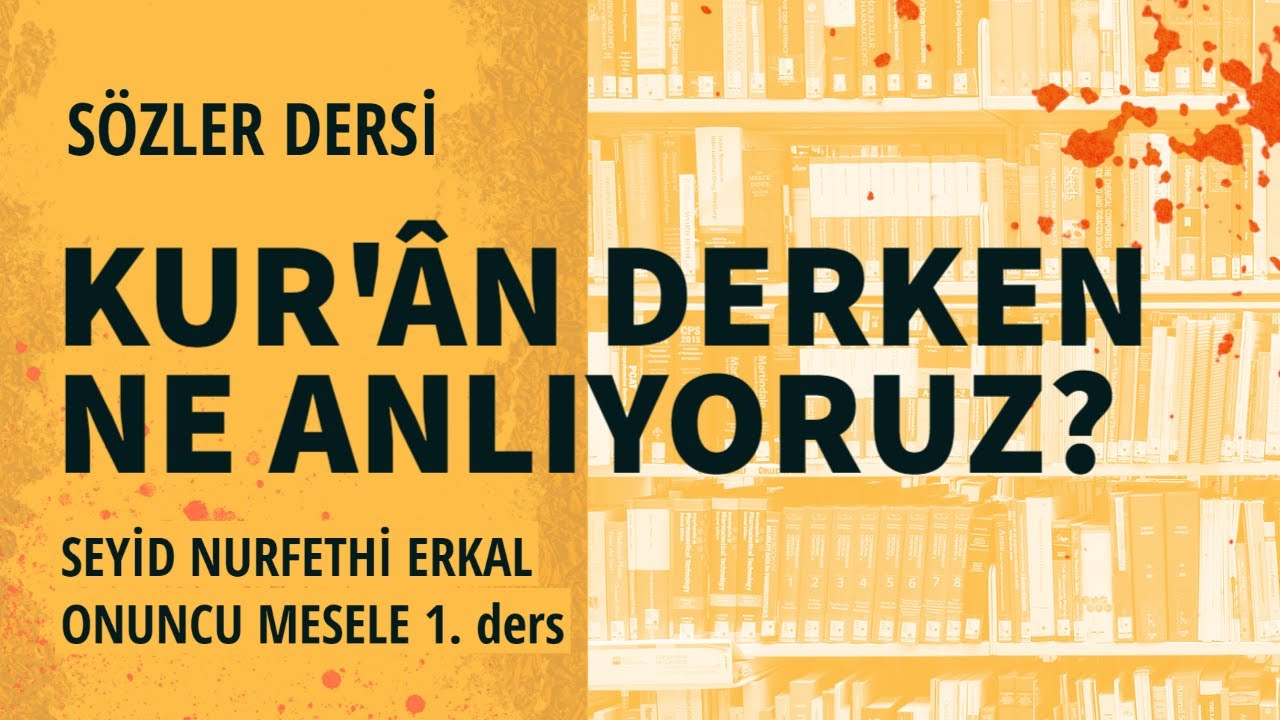 15- KUR'ÂN DERKEN NE ANLIYORUZ? / Onuncu Mesele (1. Ders)