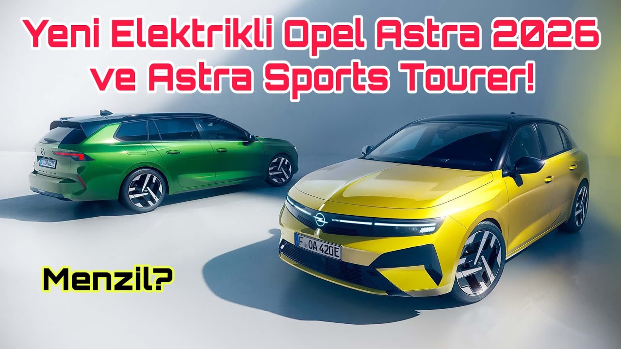 Yeni Elektrikli Opel Astra 2026 ve Yeni Opel Astra Sports Tourer 2026! Menzil? 