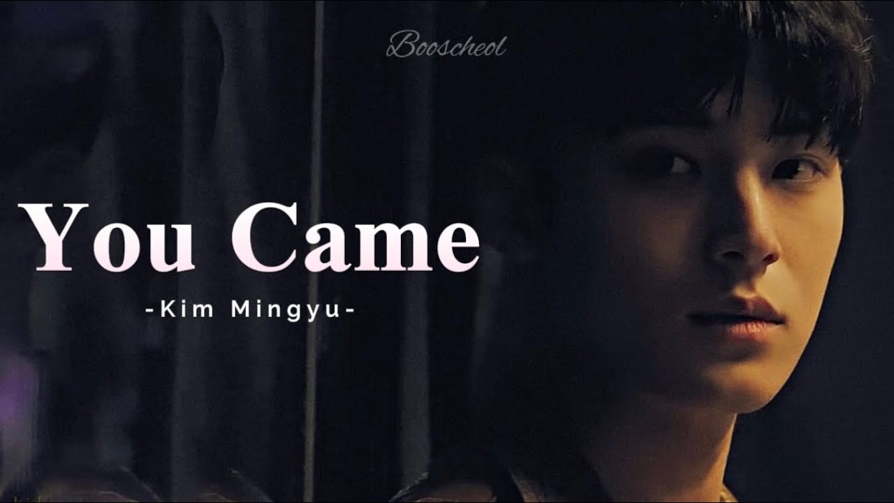 Mingyu Imagine || You Came