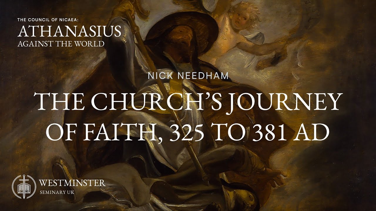 The Church's Journey of Faith, 325 to 381 AD | Nick Needham