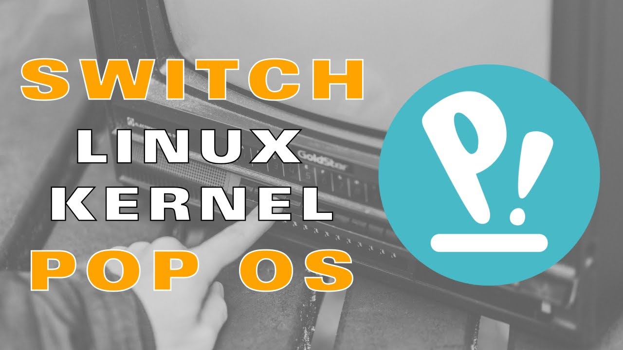 How to Switch Linux Kernel in Pop Os 22.04