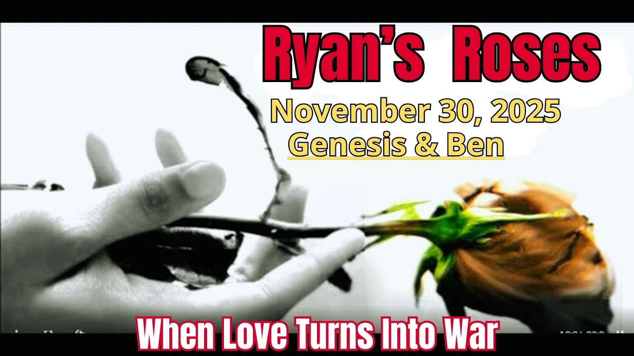 Ryan's Roses - When Love Turns Into War - November 30, 2025 Genesis & Ben